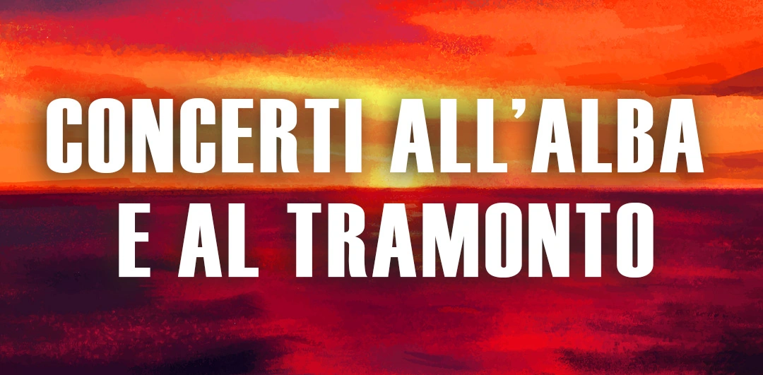 Concerti all’Alba e al Tramonto